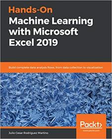 Hands-On Machine Learning with Microsoft Excel 2019 - Build complete data analysis flows, from data collection to visualization