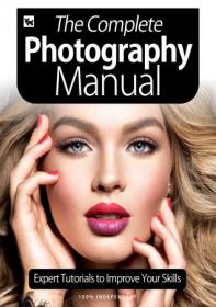 The Complete Photography Manual - Expert Tutorials To Improve Your Skills, July 2020 (PDF)