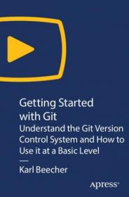 Getting Started with Git - Understand the Git Version Control System and How to Use it at a Basic Level