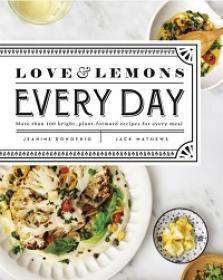 Love and Lemons Every Day - More Than 100 Bright, Plant-forward Recipes for Every Meal