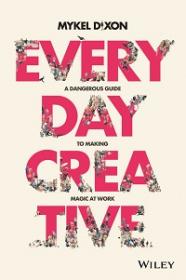 Everyday Creative - A Dangerous Guide for Making Magic at Work