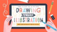 Drawing Toward Illustration - Connect How You Draw with How You Illustrate