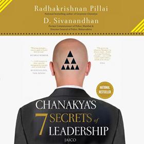 D. Sivanandhan, Radhakrishnan Pillai - Chanakya's 7 Secrets of Leadership