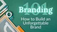 Branding 101 - How to Build an Unforgettable Brand