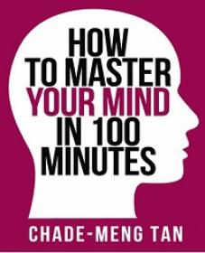 How to Master Your Mind in 100 Minutes