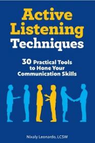 Active Listening Techniques - 30 Practical Tools to Hone Your Communication Skills