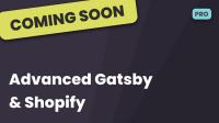 Advanced Gatsby and Shopify