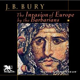 John Bagnell Bury - The Invasion of Europe by the Barbarians