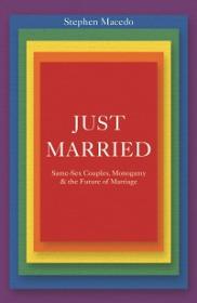 Just Married - Same-Sex Couples, Monogamy, and the Future of Marriage