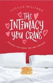 The Intimacy You Crave - Straight Talk about Sex and Pancakes