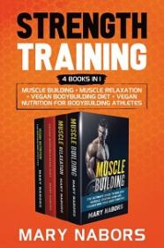 Strength Training (4 Books in 1) - Muscle Building + Muscle Relaxation + Vegan Bodybuilding Diet + Vegan