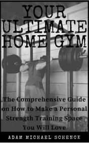 Your Ultimate Home Gym - The comprehensive guide on how to make a personal strength training