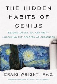 The Hidden Habits of Genius - Beyond Talent, IQ, and Grit - Unlocking the Secrets of Greatness