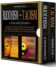 Buddhism and Taoism for Beginners - A Complete Guide to Discover the Secrets of Tibetan Buddhism