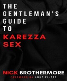 The Gentleman's Guide To Karezza Sex - Semen Retention In Bed To Supercharge Your Life