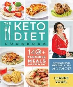 The Keto Diet Cookbook - 140+ Flexible Meals for Every Day