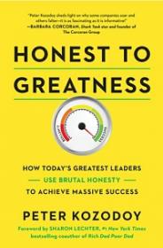 Honest to Greatness - How Today's Greatest Leaders Use Brutal Honesty to Achieve Massive Success