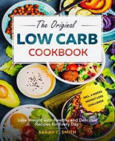 The Original Low Carb Cookbook - Lose Weight with Healthy and Delicious Recipes for Every Day