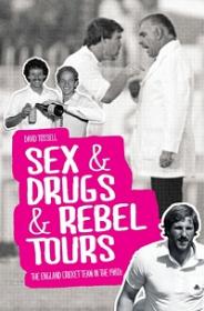 Sex & Drugs & Rebel Tours - The England Cricket Team in the 1980s