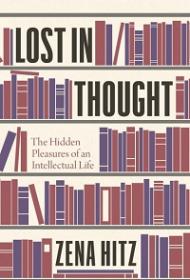 Lost in Thought - The Hidden Pleasures of an Intellectual Life