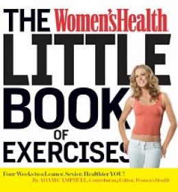 The Women's Health Little Book of Exercises - Four Weeks to a Leaner, Sexier, Healthier You!