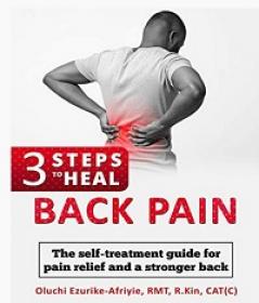 3 Steps to Heal Back Pain - The self-treatment guide for pain relief and a stronger back