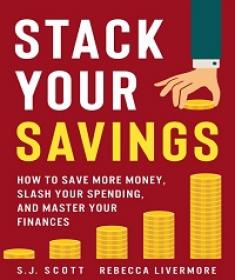 Stack Your Savings - How to Save More Money, Slash Your Spending, and Master Your Finances