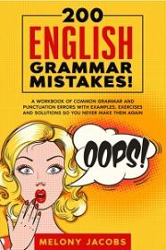 200 English Grammar Mistakes! - A Workbook of Common Grammar and Punctuation Errors
