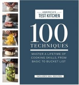 100 Techniques - Master a Lifetime of Cooking Skills, from Basic to Bucket List