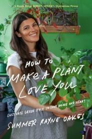 How to Make a Plant Love You - Cultivate Green Space in Your Home and Heart
