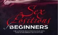 Sex Positions for Beginners - The Ultimate Book for Couples with Over 50 Beginners Sex Positions