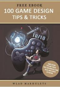 100 Game Design Tips & Tricks By Wlad Marhulets