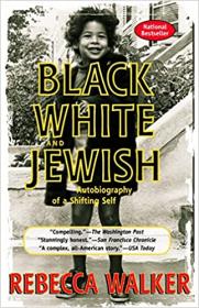 Black, White & Jewish - Autobiography of a Shifting Self