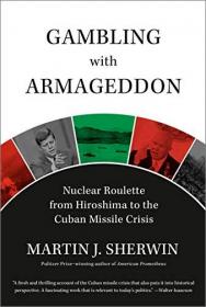 Gambling with Armageddon - Nuclear Roulette from Hiroshima to the Cuban Missile Crisis