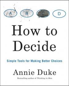 How to Decide - Simple Tools for Making Better Choices
