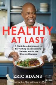 Healthy at Last - A Plant-Based Approach to Preventing and Reversing Diabetes and Other Chronic Illnesses