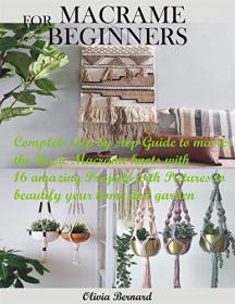 MACRAME FOR BEGINNERS - Complete step by step Guide to master the Basic Macrame knots with 16 amazing Projects