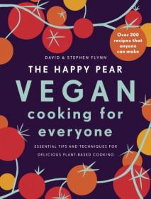The Happy Pear - Vegan Cooking for Everyone - Over 200 Delicious Recipes That Anyone Can Make