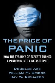 The Price of Panic - How the Tyranny of Experts Turned a Pandemic into a Catastrophe
