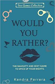 Would You Rather    - The Naughty and Sexy Game to Spice Up your Nights