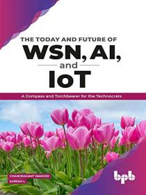 The Today and Future of WSN, AI, and IoT - A Compass and Torchbearer for the Technocrats