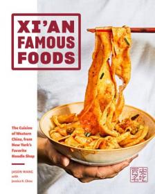 Xi'an Famous Foods - The Cuisine of Western China, from New York's Favorite Noodle Shop