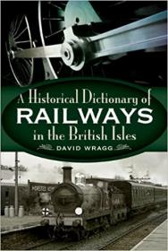 A Historical Dictionary of the Railways of the British Isles