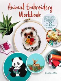 Animal Embroidery Workbook - Step-by-Step Techniques & Patterns for 30 Cute Critters & More