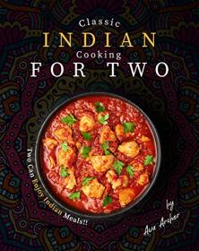 Classic Indian Cooking for Two - Two Can Enjoy Indian Meals!!