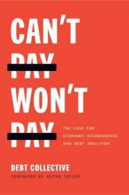 Can't Pay, Won't Pay - The Case for Economic Disobedience and Debt Abolition