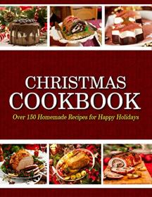 Christmas Cookbook - Over 150 Homemade Recipes for Happy Holidays
