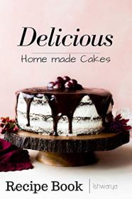Delicious Homemade Cakes Recipe Book - Delicious Desserts recipes easy recipes including Cake, Cookies, Bread, Cupcakes