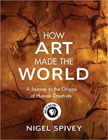 How Art Made the World - A Journey to the Origins of Human Creativity (AZW3)