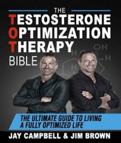The Testosterone Optimization Therapy Bible - The Ultimate Guide to Living a Fully Optimized Life